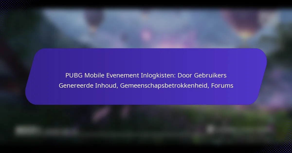 PUBG Mobile Evenement Inlogkisten: Door Gebruikers Genereerde Inhoud, Gemeenschapsbetrokkenheid, Forums