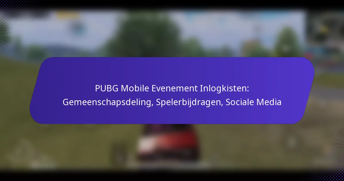 PUBG Mobile Evenement Inlogkisten: Gemeenschapsdeling, Spelerbijdragen, Sociale Media