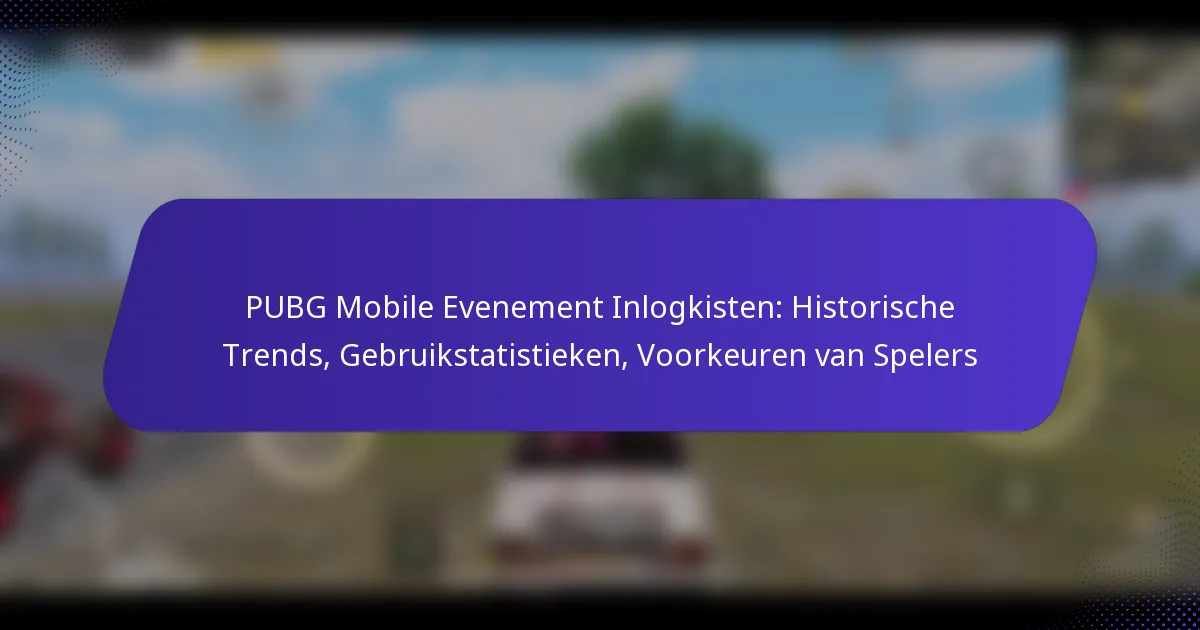 PUBG Mobile Evenement Inlogkisten: Historische Trends, Gebruikstatistieken, Voorkeuren van Spelers