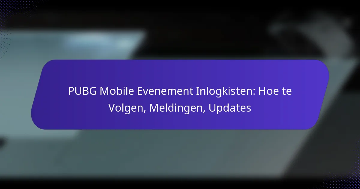 PUBG Mobile Evenement Inlogkisten: Hoe te Volgen, Meldingen, Updates