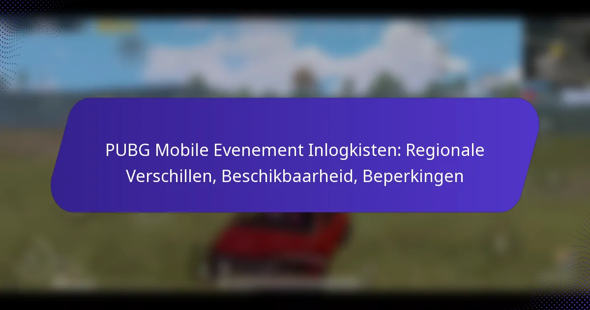PUBG Mobile Evenement Inlogkisten: Regionale Verschillen, Beschikbaarheid, Beperkingen