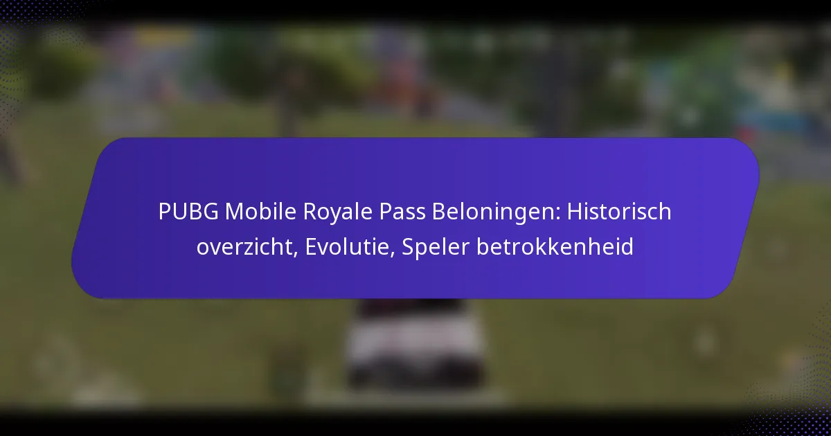 PUBG Mobile Royale Pass Beloningen: Historisch overzicht, Evolutie, Speler betrokkenheid