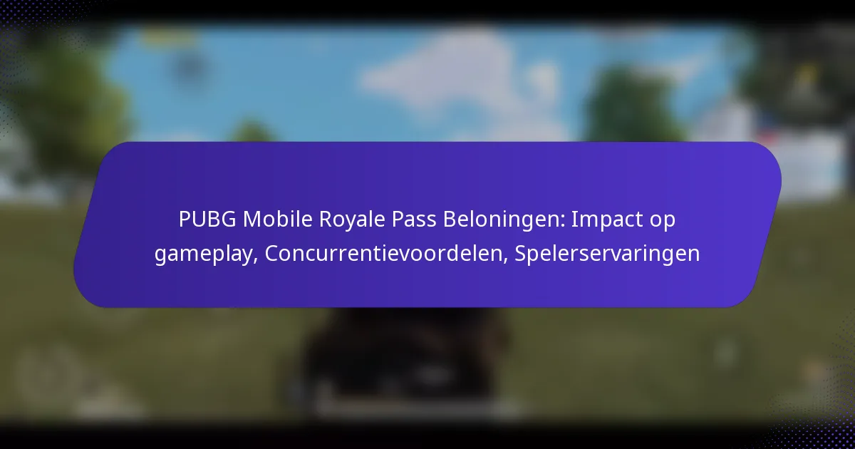 PUBG Mobile Royale Pass Beloningen: Impact op gameplay, Concurrentievoordelen, Spelerservaringen