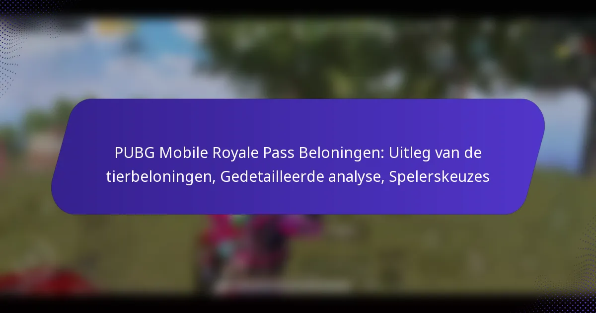 PUBG Mobile Royale Pass Beloningen: Uitleg van de tierbeloningen, Gedetailleerde analyse, Spelerskeuzes