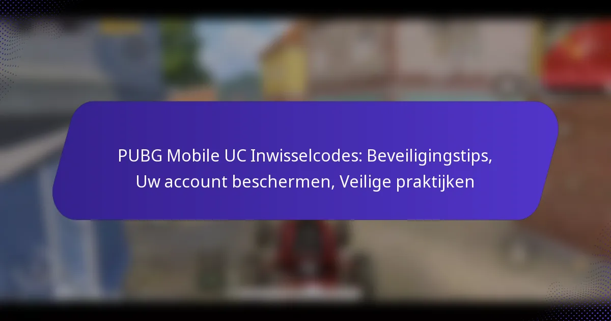 PUBG Mobile UC Inwisselcodes: Beveiligingstips, Uw account beschermen, Veilige praktijken
