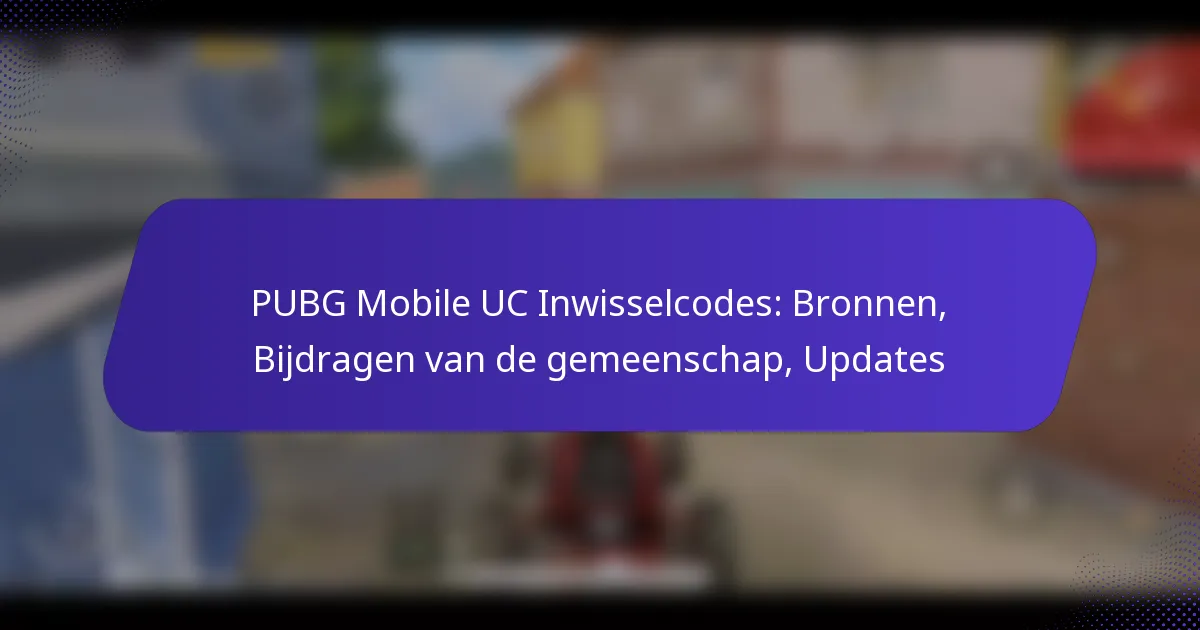 PUBG Mobile UC Inwisselcodes: Bronnen, Bijdragen van de gemeenschap, Updates