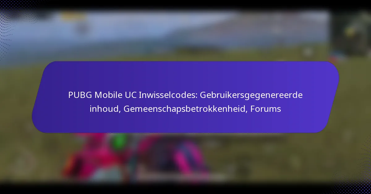 PUBG Mobile UC Inwisselcodes: Gebruikersgegenereerde inhoud, Gemeenschapsbetrokkenheid, Forums