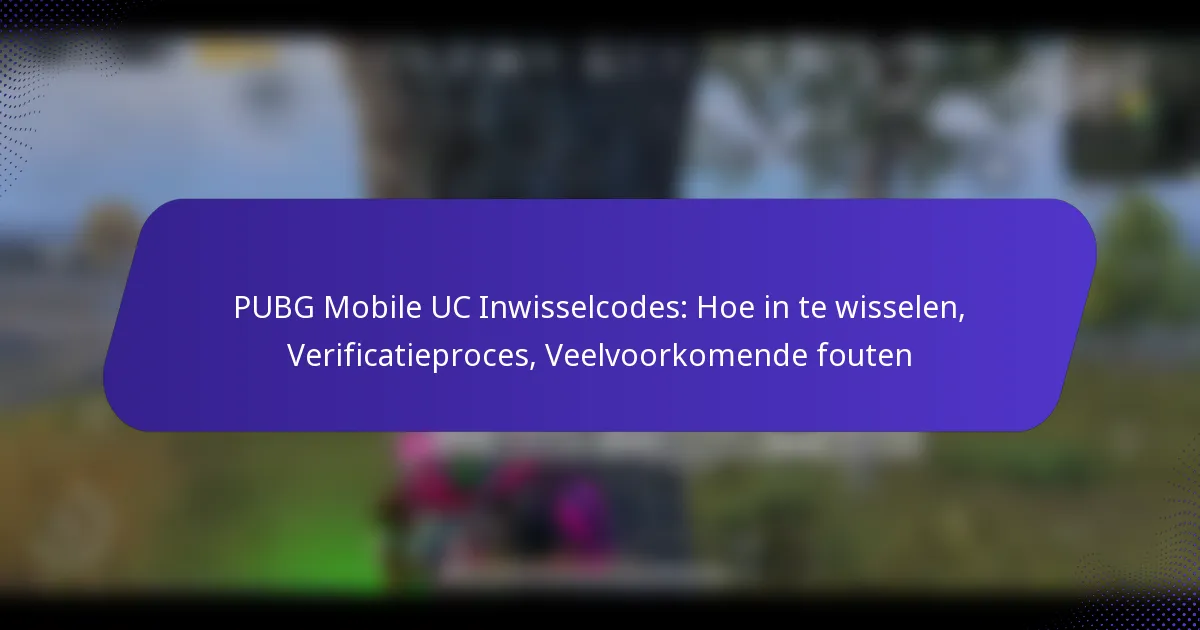 PUBG Mobile UC Inwisselcodes: Hoe in te wisselen, Verificatieproces, Veelvoorkomende fouten