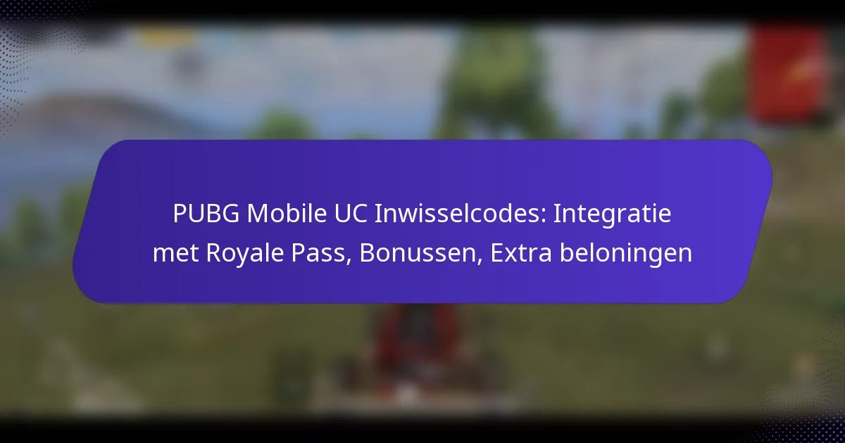PUBG Mobile UC Inwisselcodes: Integratie met Royale Pass, Bonussen, Extra beloningen