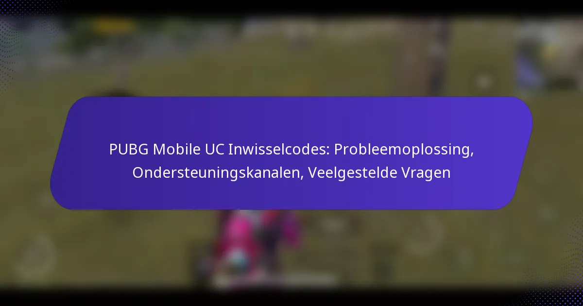 PUBG Mobile UC Inwisselcodes: Probleemoplossing, Ondersteuningskanalen, Veelgestelde Vragen