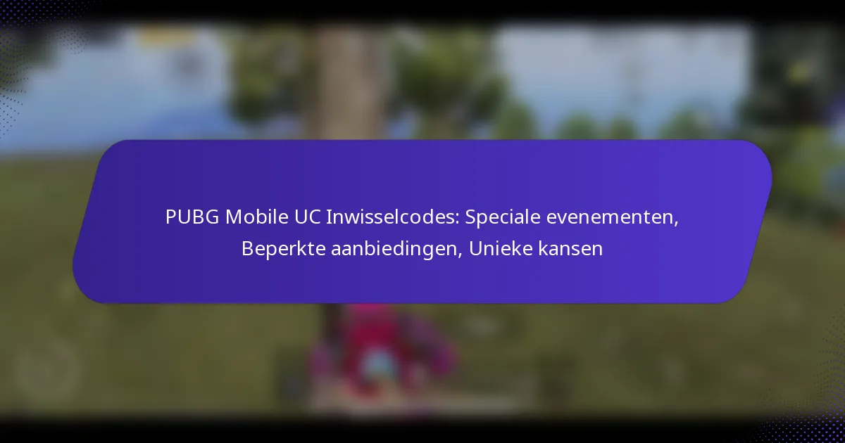 PUBG Mobile UC Inwisselcodes: Speciale evenementen, Beperkte aanbiedingen, Unieke kansen