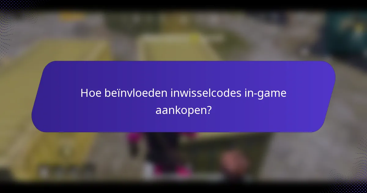 Hoe beïnvloeden inwisselcodes in-game aankopen?