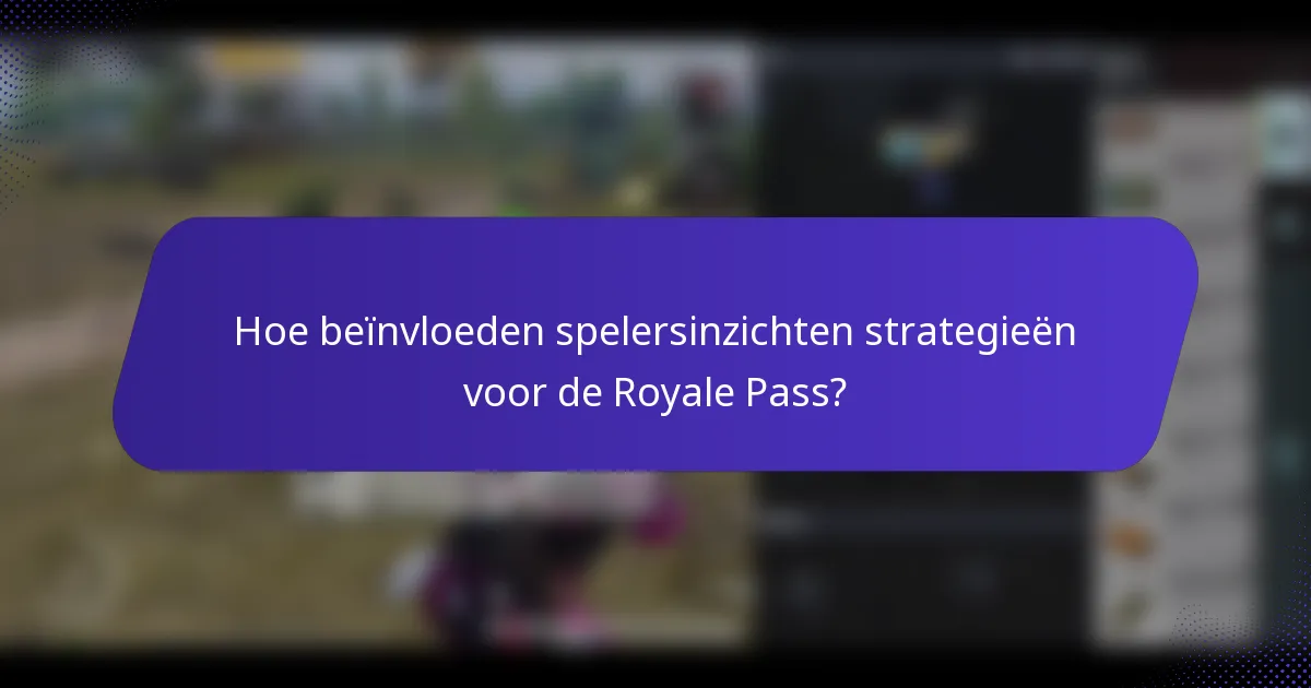 Hoe beïnvloeden spelersinzichten strategieën voor de Royale Pass?