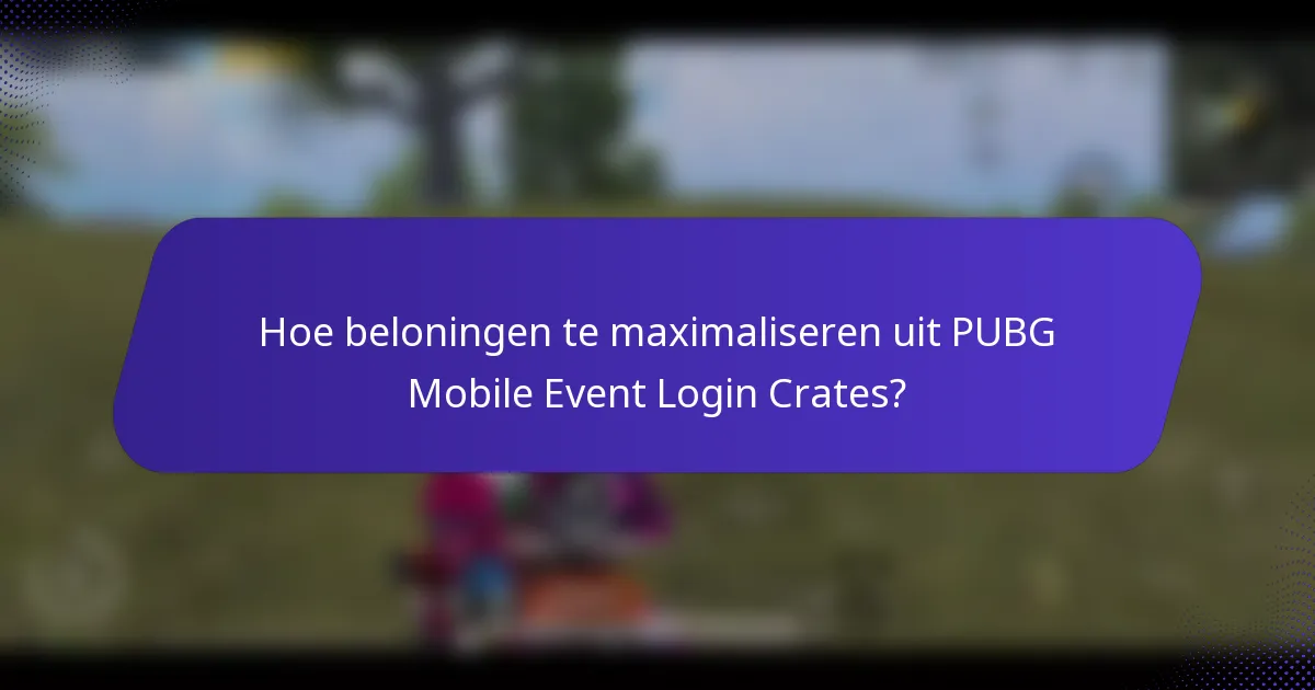 Hoe beloningen te maximaliseren uit PUBG Mobile Event Login Crates?