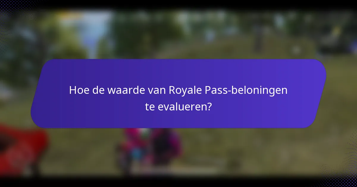 Hoe de waarde van Royale Pass-beloningen te evalueren?