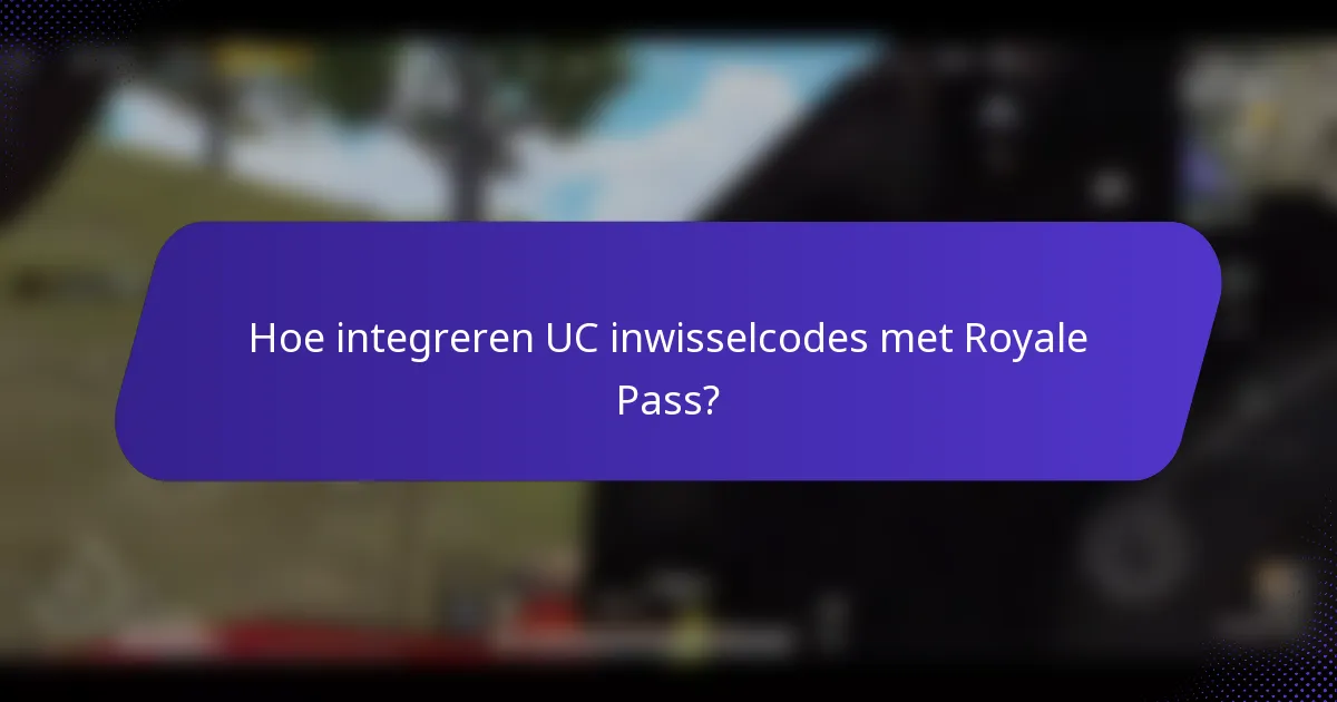 Hoe integreren UC inwisselcodes met Royale Pass?