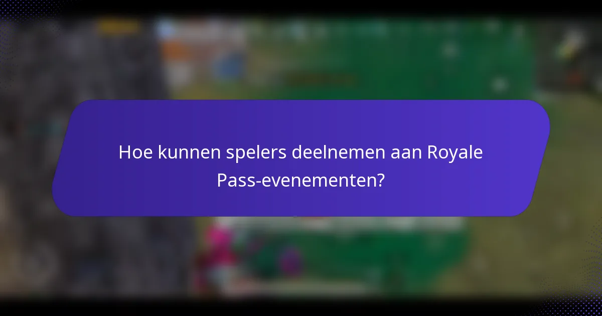 Hoe kunnen spelers deelnemen aan Royale Pass-evenementen?