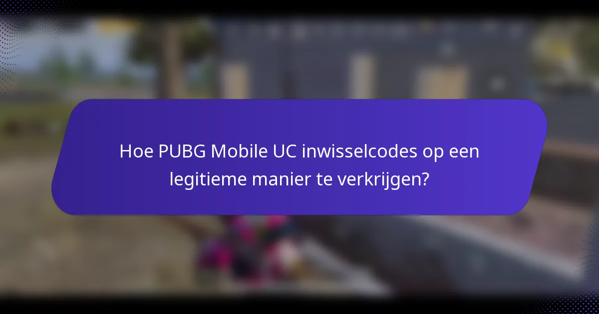 Hoe PUBG Mobile UC inwisselcodes op een legitieme manier te verkrijgen?