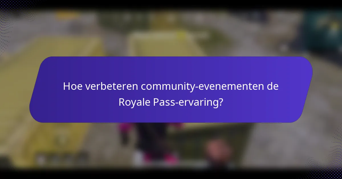 Hoe verbeteren community-evenementen de Royale Pass-ervaring?