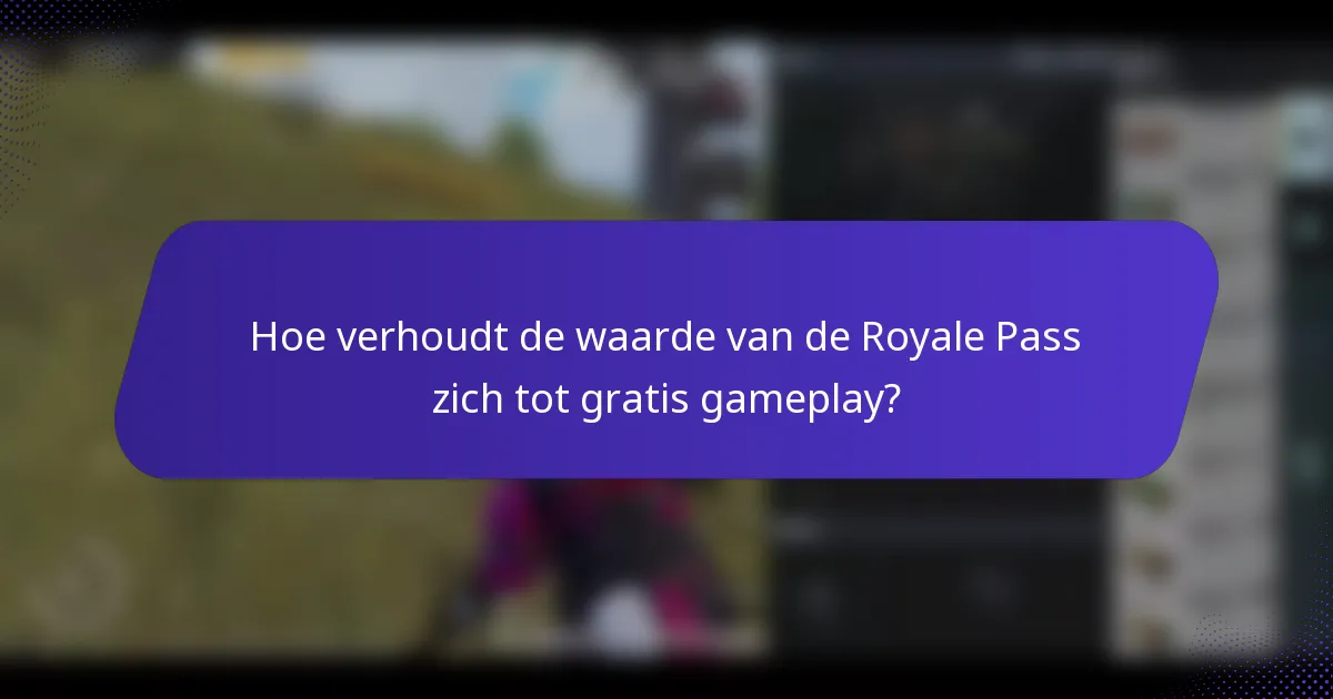 Hoe verhoudt de waarde van de Royale Pass zich tot gratis gameplay?