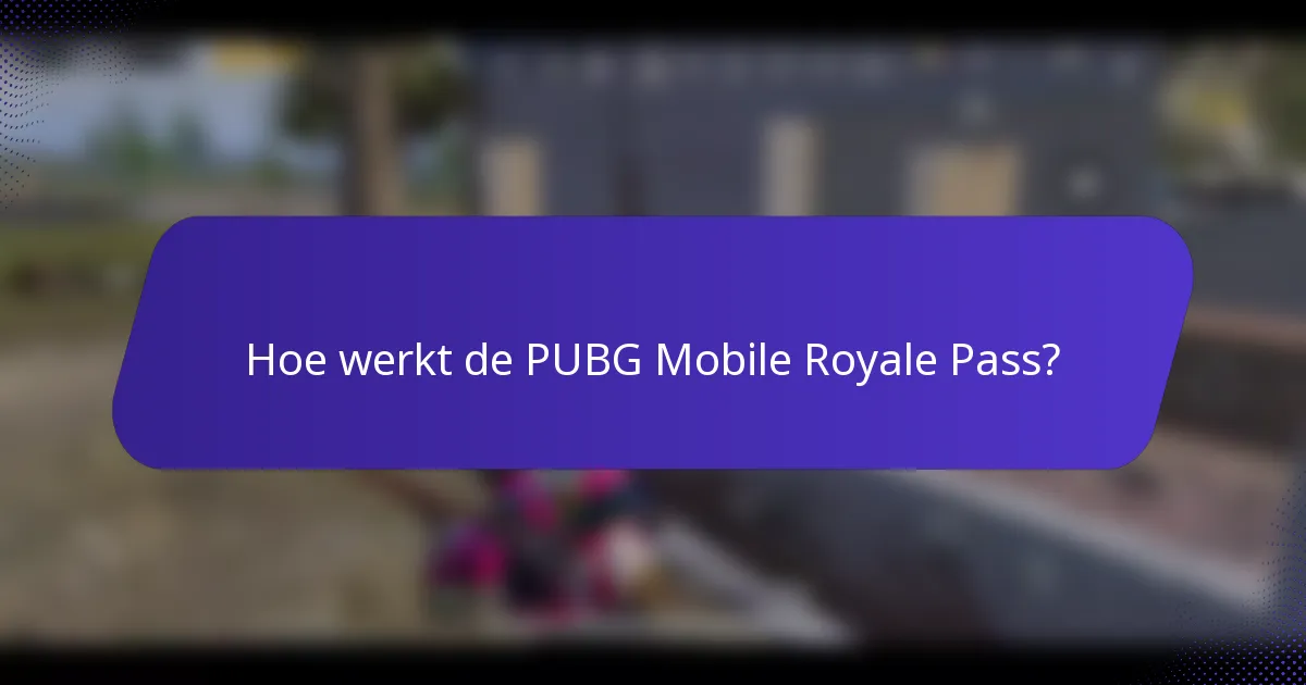 Hoe werkt de PUBG Mobile Royale Pass?
