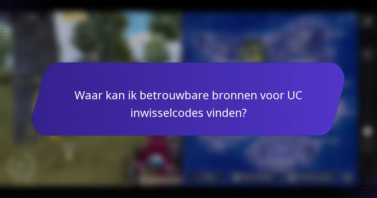 Waar kan ik betrouwbare bronnen voor UC inwisselcodes vinden?