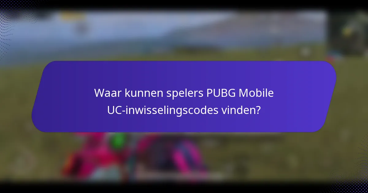 Waar kunnen spelers PUBG Mobile UC-inwisselingscodes vinden?