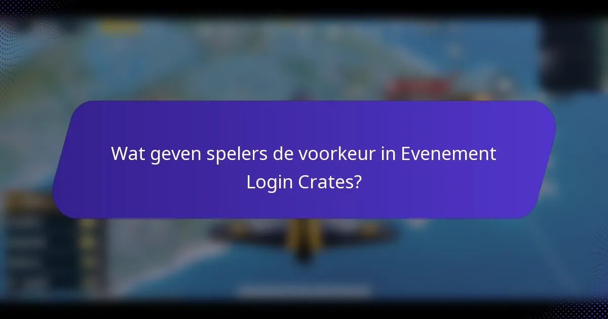 Wat geven spelers de voorkeur in Evenement Login Crates?