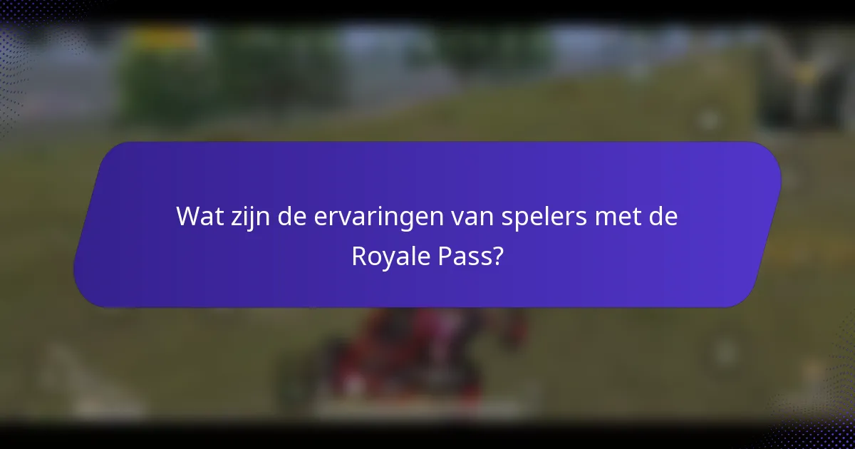 Wat zijn de ervaringen van spelers met de Royale Pass?