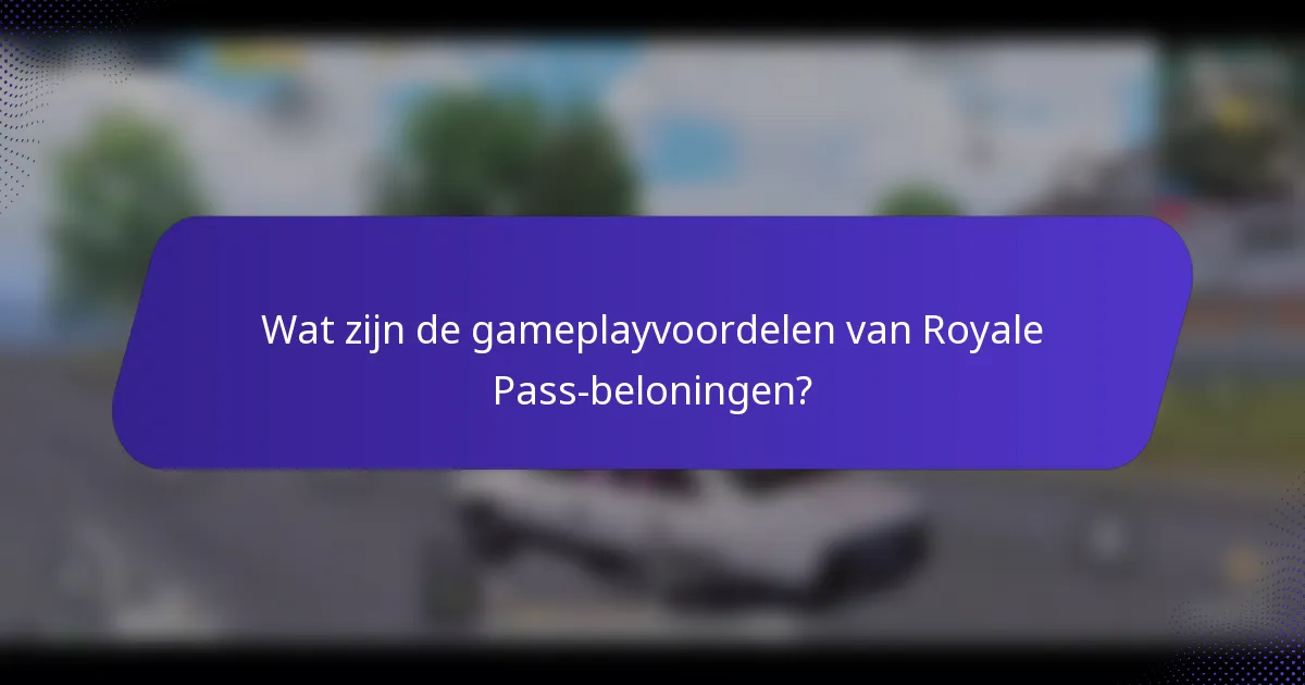 Wat zijn de gameplayvoordelen van Royale Pass-beloningen?