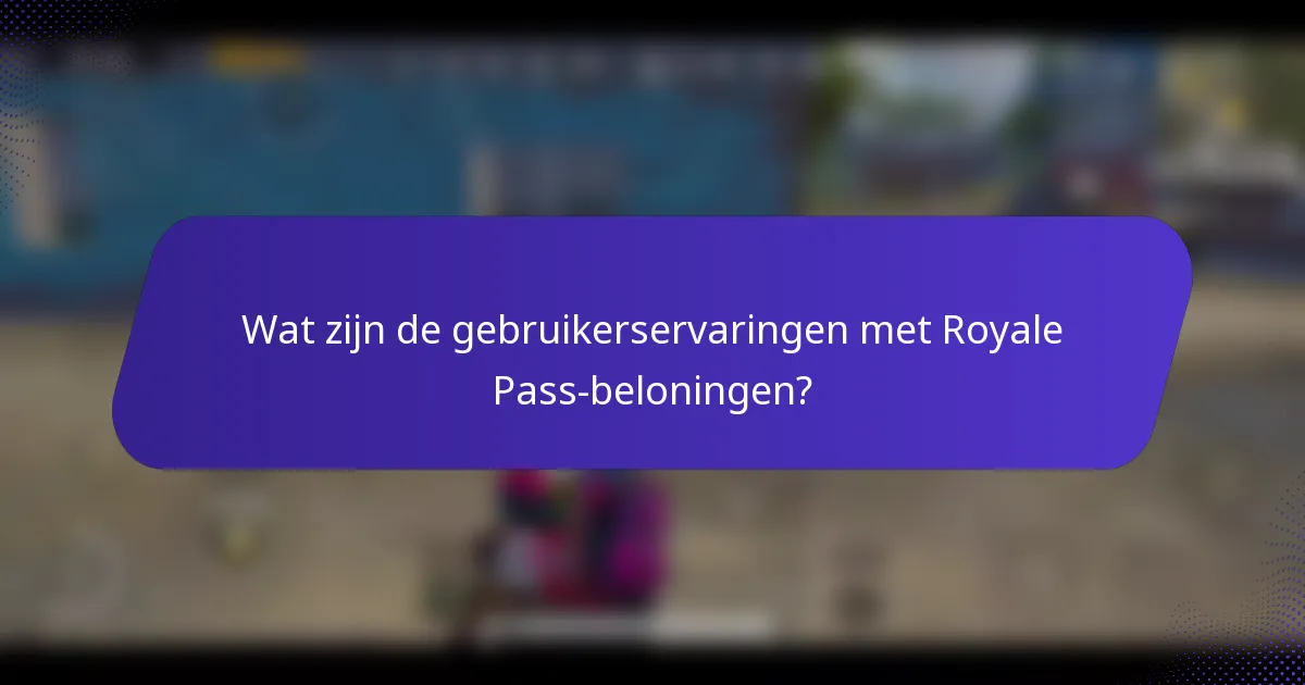 Wat zijn de gebruikerservaringen met Royale Pass-beloningen?