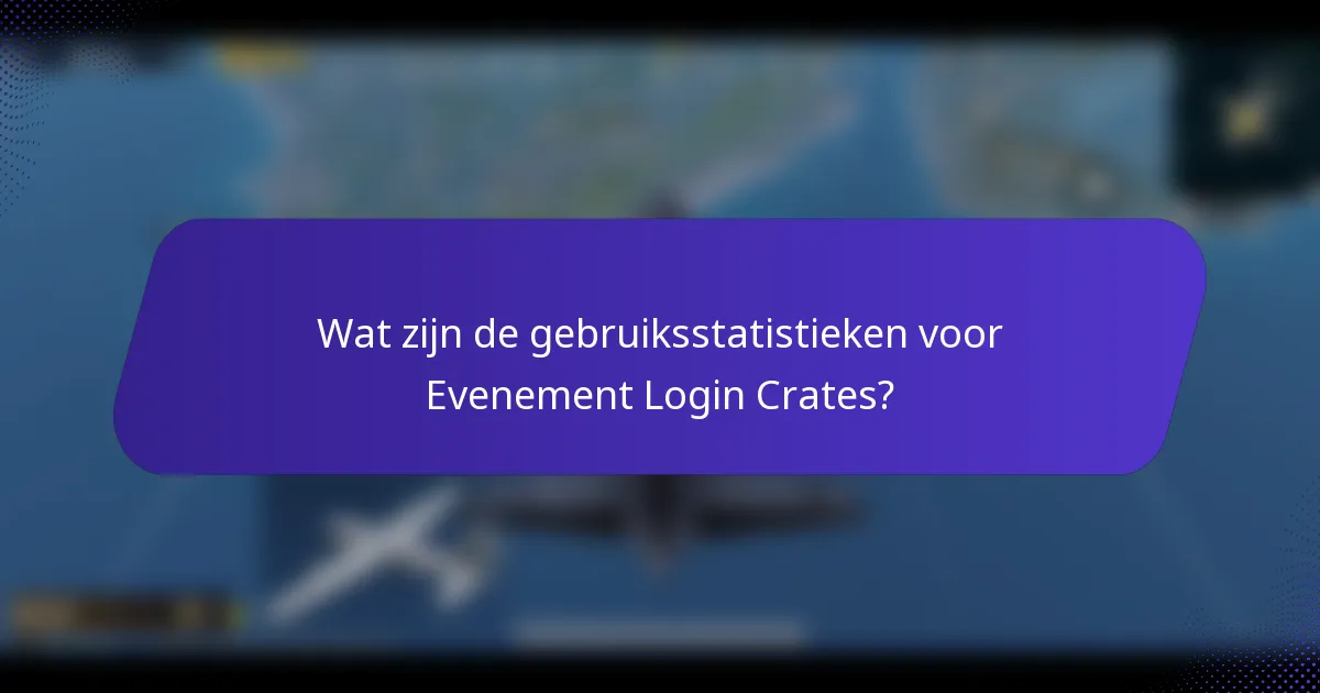 Wat zijn de gebruiksstatistieken voor Evenement Login Crates?