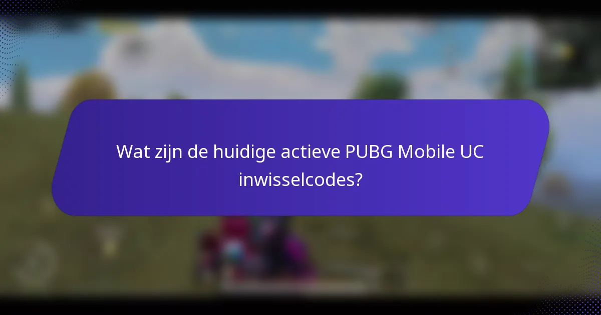 Wat zijn de huidige actieve PUBG Mobile UC inwisselcodes?