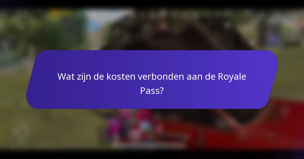 Wat zijn de kosten verbonden aan de Royale Pass?
