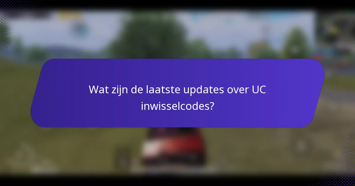 Wat zijn de laatste updates over UC inwisselcodes?