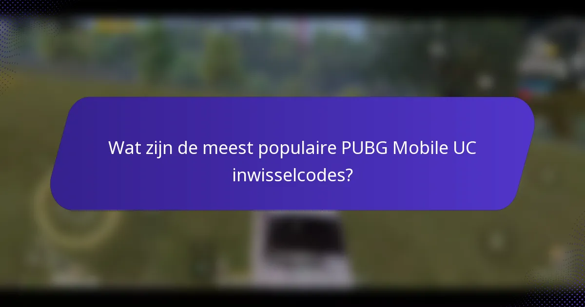 Wat zijn de meest populaire PUBG Mobile UC inwisselcodes?