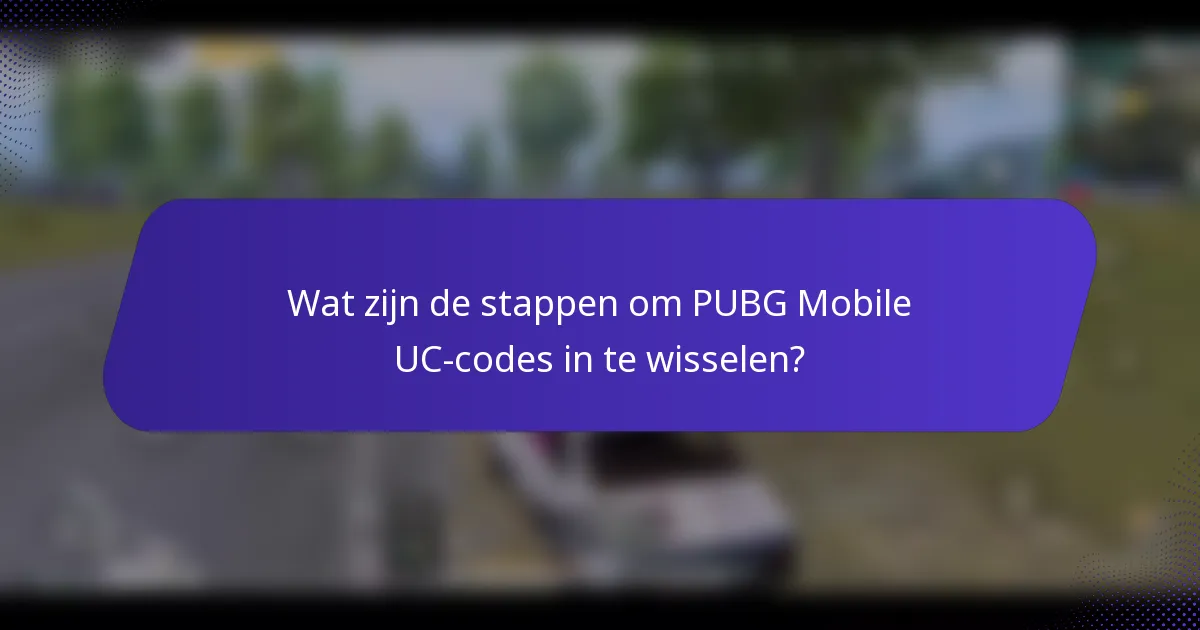 Wat zijn de stappen om PUBG Mobile UC-codes in te wisselen?