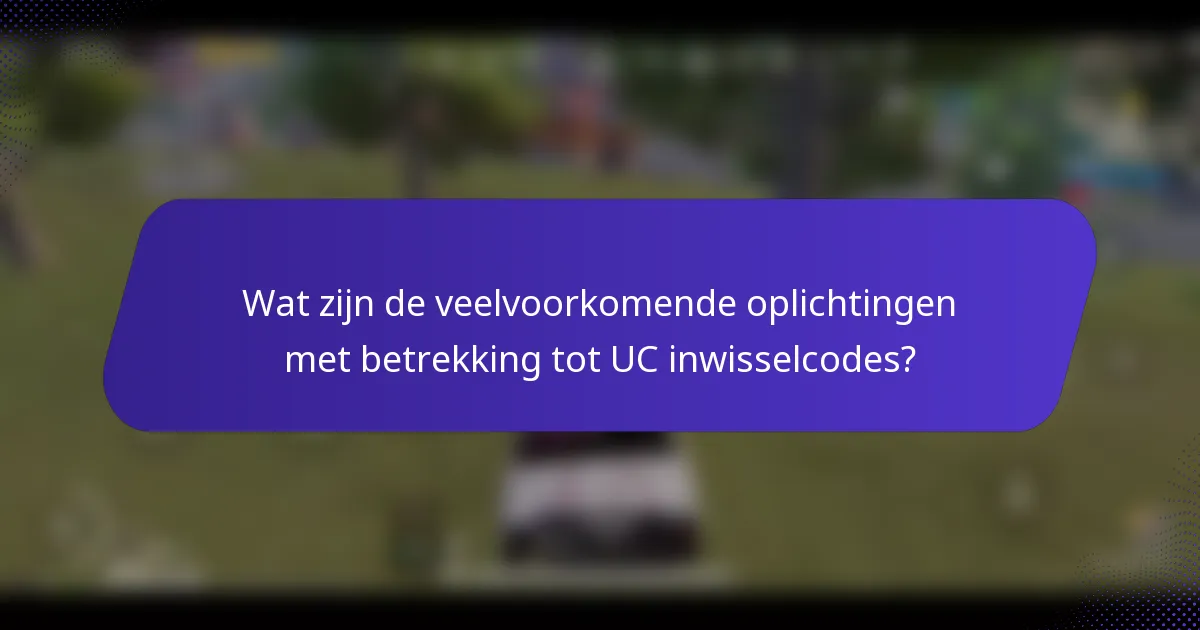 Wat zijn de veelvoorkomende oplichtingen met betrekking tot UC inwisselcodes?