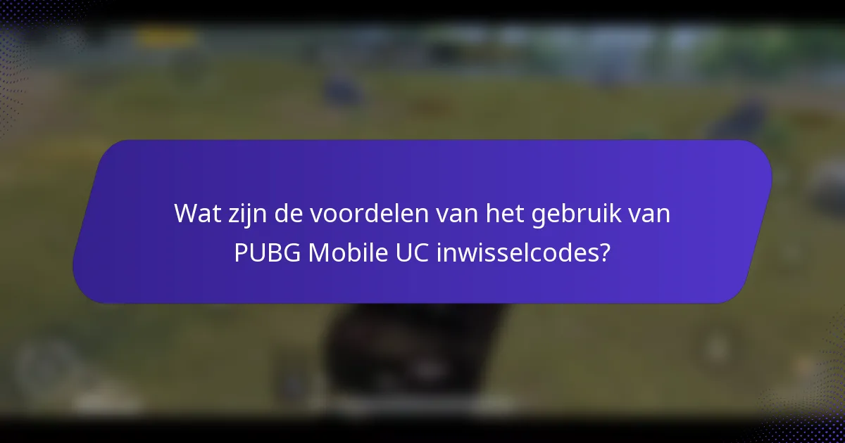 Wat zijn de voordelen van het gebruik van PUBG Mobile UC inwisselcodes?