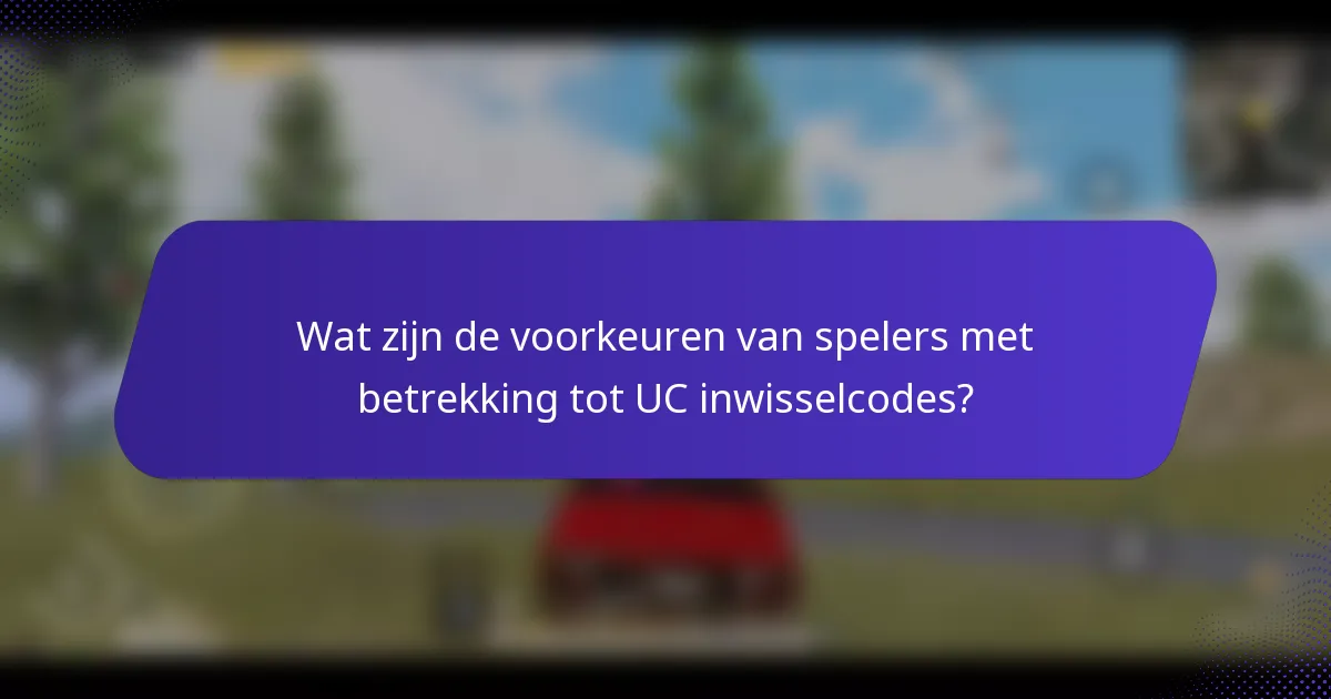 Wat zijn de voorkeuren van spelers met betrekking tot UC inwisselcodes?