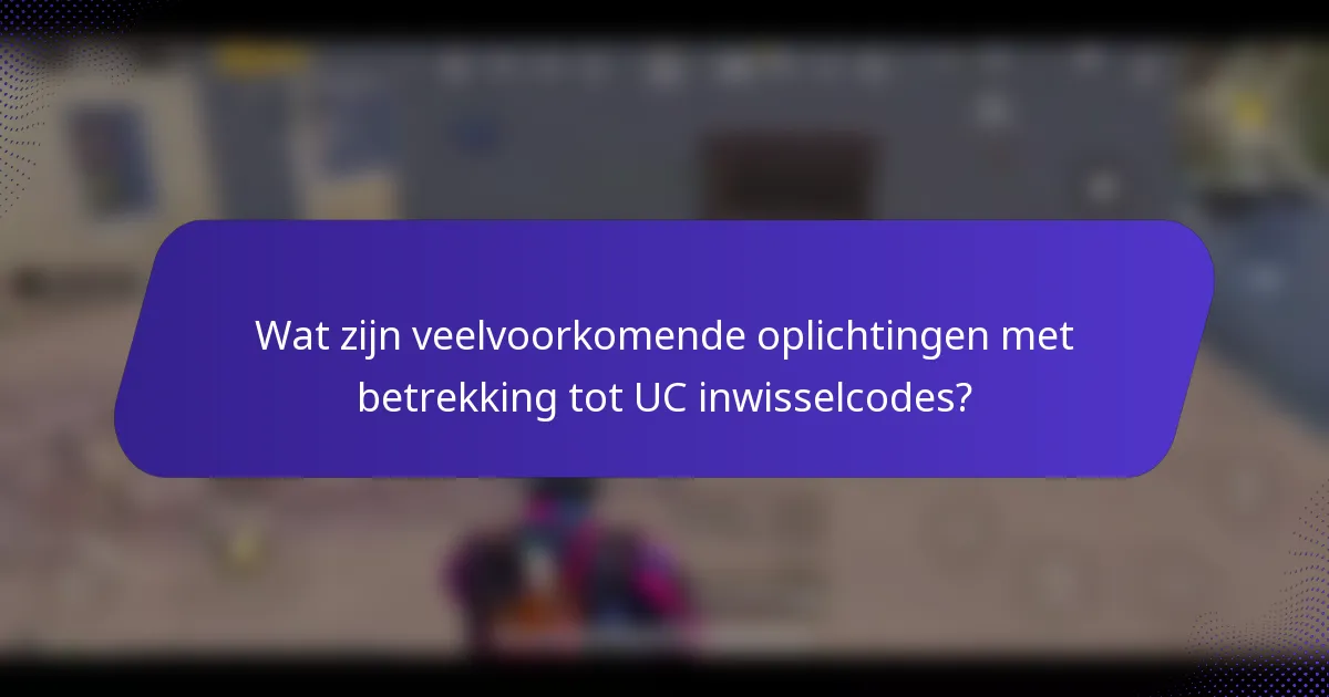 Wat zijn veelvoorkomende oplichtingen met betrekking tot UC inwisselcodes?