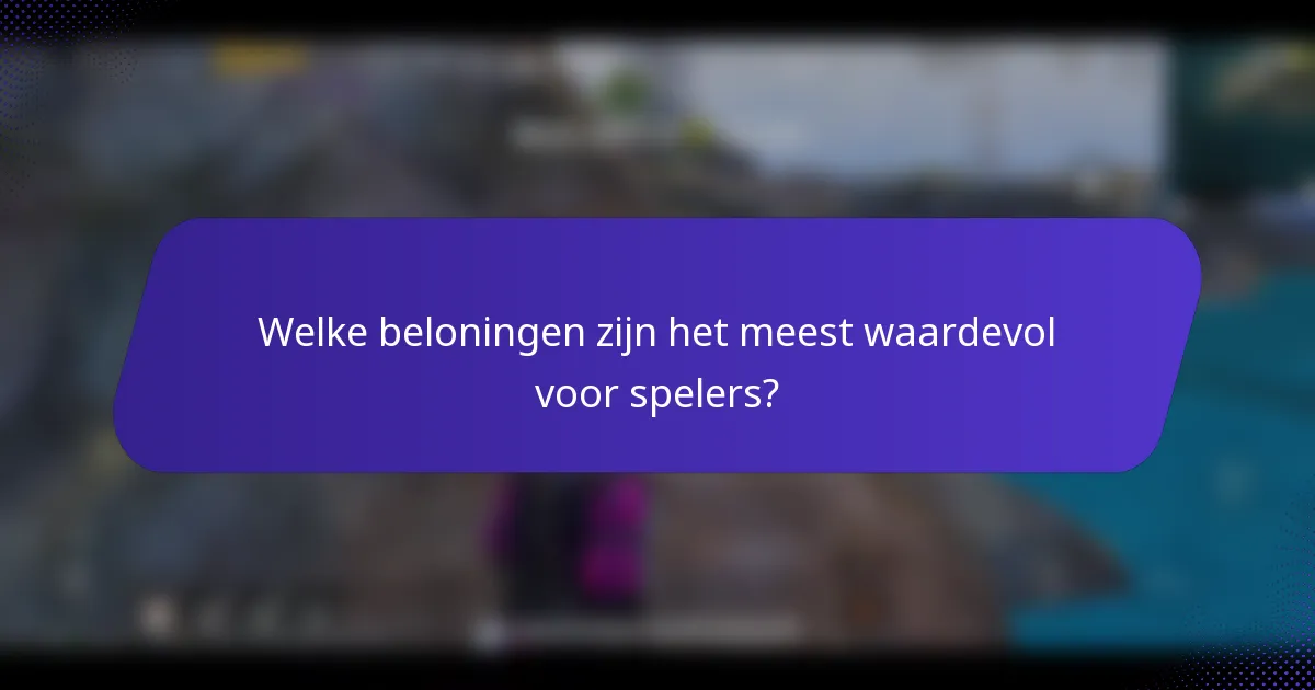 Welke beloningen zijn het meest waardevol voor spelers?