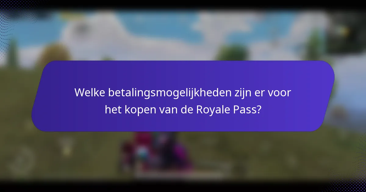Welke betalingsmogelijkheden zijn er voor het kopen van de Royale Pass?
