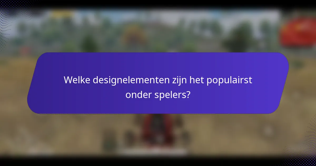 Welke designelementen zijn het populairst onder spelers?