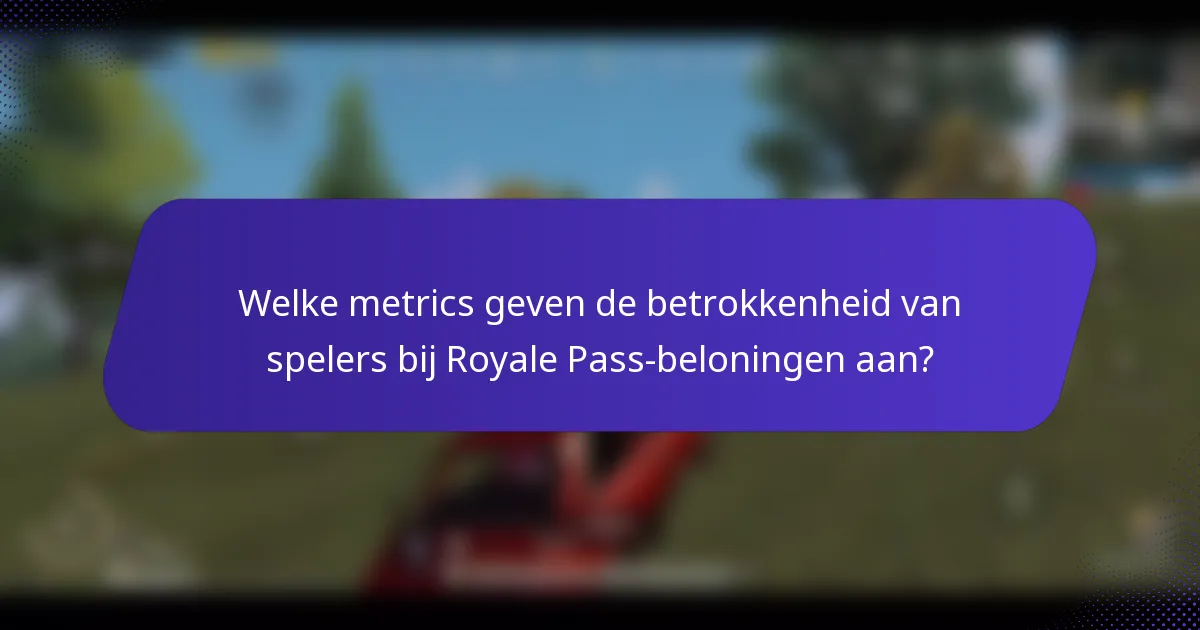 Welke metrics geven de betrokkenheid van spelers bij Royale Pass-beloningen aan?