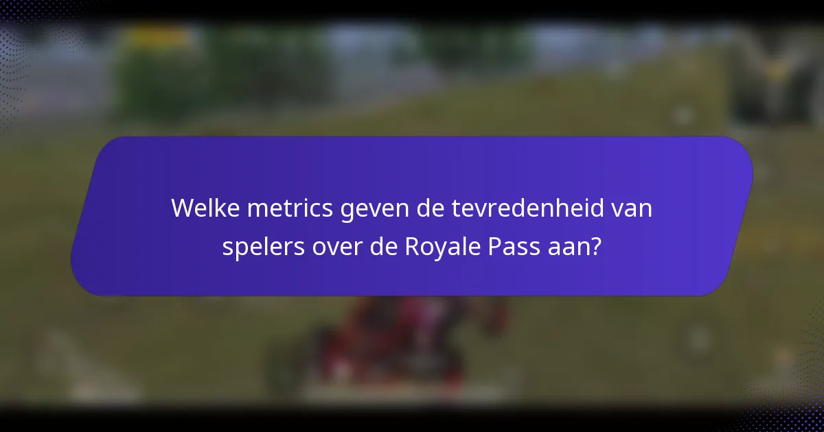 Welke metrics geven de tevredenheid van spelers over de Royale Pass aan?