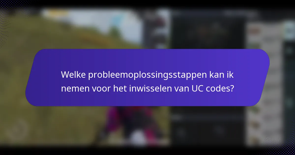 Welke probleemoplossingsstappen kan ik nemen voor het inwisselen van UC codes?