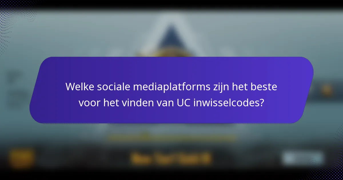 Welke sociale mediaplatforms zijn het beste voor het vinden van UC inwisselcodes?