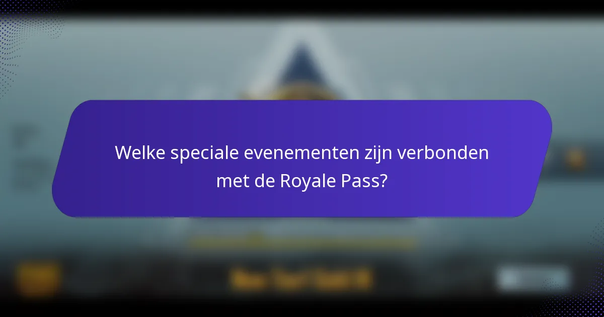 Welke speciale evenementen zijn verbonden met de Royale Pass?