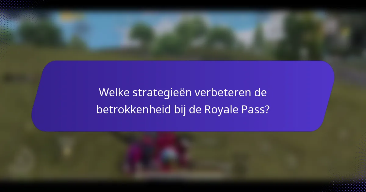 Welke strategieën verbeteren de betrokkenheid bij de Royale Pass?